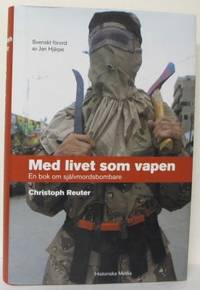 Med livet som vapen. En bok om självmordsbombare.