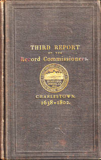 Third Report of the Record Commissioners Containing Charlestown land Records, 1638-1802