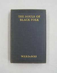 The Souls of Black Folk; Essays and Sketches by W. E. B. Du Bois - 1907