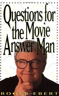 Questions for the Movie Answer Man by Ebert, Roger