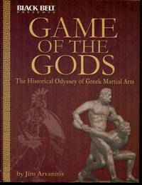 Game of the Gods: The Historical Odyssey of Greek Martial Arts by Arvanitis, Jim - 2006-01-01