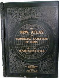 The New Atlas And Commercial Gazetteer Of China; A Work Devoted To Its Geography & Resources And Economic & Commercial Development. Containing 25 Bi-Lingual Maps, With Complete Indexes, And Many Coloured Graphs. Compiled and Translated from the latest and most authoritative surveys and records by the staff of the Far Eastern Geographical Establishment, Shanghai, China