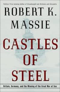 image of Castles of Steel: Britain, Germany, and the Winning of the Great War at Sea