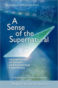 A Sense of the Supernatural - Interpretation of Dreams and Paranormal Experiences by Yitzchak Ginsburgh - 2008-12-16