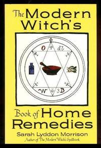 THE MODERN WITCH&#039;S BOOK OF HOME REMEDIES by Morrison, Sarah Lyddon - 1991