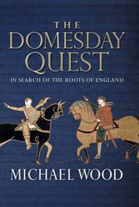 The Domesday Quest: In search of the Roots of England by Wood, Michael - 2005-06-02
