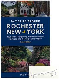 Day Trips Around Rochester, New York: Your Guide to Exploring Within Two Hours of Rochester and the Finger Lakes Region