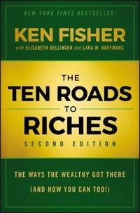 The Ten Roads to Riches : The Ways the Wealthy Got There (and How You Can Too!)