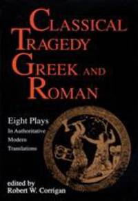 Classical Tragedy Greek and Roman : Eight Plays with Critical Essays