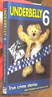 Underbelly 6: More True Crime Stories by Andrew John & Rule - Paperback - First Edition - 2002 - from Syber's Books ABN 15 100 960 047 (SKU: 0129353)