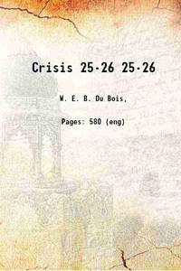 Crisis Volume 25-26 1910 by Du Bois, W. E. B. (William Edward Burghardt), -, ed,National Association for the Advancement of Colored People - 2021