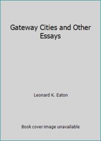Gateway Cities and Other Essays (Great Plains Environmental Design Series) by Eaton, Leonard K - 1989