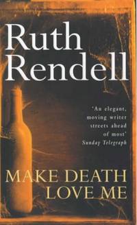 Make Death Love Me: a nightmarish mystery of desire and deceit from the award-winning queen of...