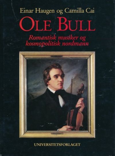 Ole Bull. Romantisk musiker og kosmopolitisk…