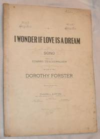 I Wonder if Love is a Dream: song. No.1 in F. Voice and piano. Words by Edward Teschemacher, music by Dorothy Forster by Edward Teschemacher; Dorothy Forster - 1914