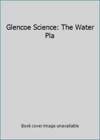 Glencoe Science: The Water Pla