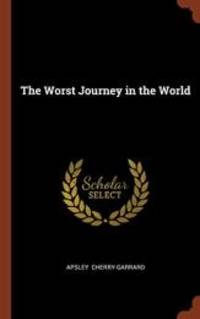 The Worst Journey in the World by Apsley Cherry-Garrard - 2017-05-26