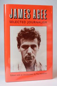 James Agee: Selected Journalism by Ashdown, Paul [Editor] - 1985-08-01 2020-01-13