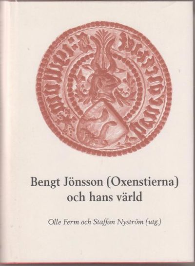 Bengt Jönsson (Oxenstierna) och hans värld.
