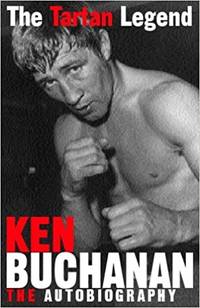 The Tartan Legend. Ken Buchanan: The Autobiography by Buchanan, Ken: