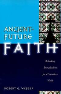 Ancient-Future Faith : Rethinking Evangelicalism for a Postmodern World