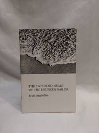 The Tattooed Heart of the Drunken Sailor by Ivan Arguelles - Paperback - First Edition - 1983-06-01 - from The Book House in Dinkytown (SKU: 273825)