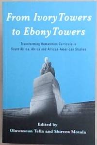 FROM IVORY TOWERS TO EBONY TOWERS : transforming Humanities Curricula in South Africa, Africa and African - American Studies