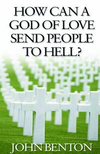 How Can a God of Love Send People to Hell?