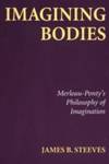Imagining Bodies : Merleau-Ponty's Philosophy of Imagination