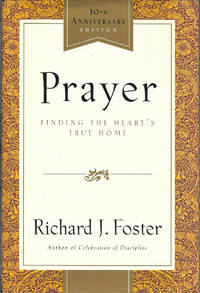 Prayer: Finding the Heart&#039;s True Home by Richard J. Foster - 2002