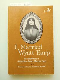 I Married Wyatt Earp by Earp, Josephine Sarah Marcus - 1976