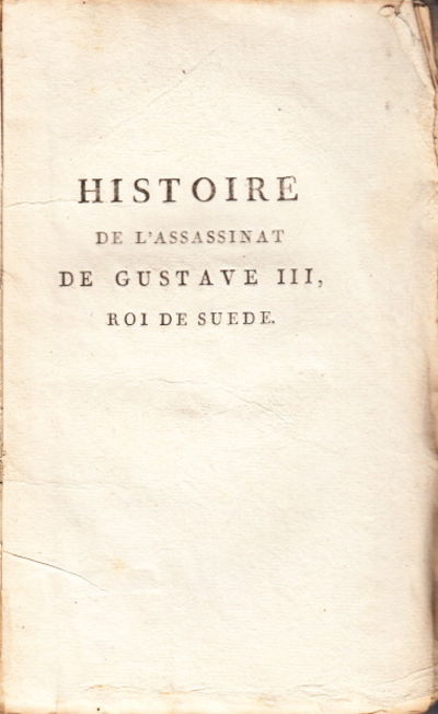 Histoire de l’assassinat de Gustave III, Roi de…