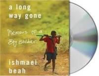 A Long Way Gone: Memoirs of a Boy Soldier by Ishmael Beah - 2007-06-07