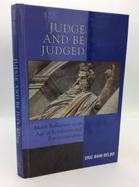 JUDGE AND BE JUDGED: Moral Reflection in an Age of Relativism and Fundamentalism