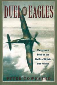 Duel of Eagles: The Struggle for the Skies from the First World War to the Battle of Britain