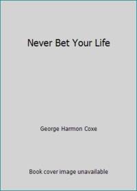 Never Bet Your Life