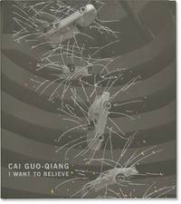 Cai Guo-Qiang: I Want to Believe (First Edition)