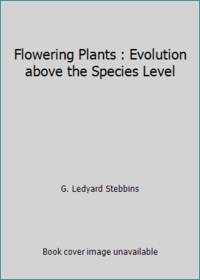 Flowering Plants : Evolution above the Species Level