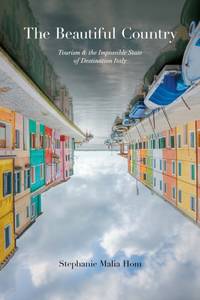 The Beautiful Country : Tourism and the Impossible State of Destination Italy