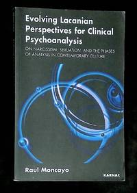 Evolving Lacanian Perspectives for Clinical Psychoanalysis: On Narcissism, Sexuation, and the...