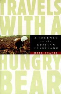Travels with a Hungry Bear : A Journey to the Russian Heartland