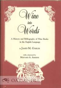 WINE INTO WORDS, A HISTORY AND BIBLIOGRAPHY OF WINE BOOKS IN THE ENGLISH LANGUAGE by Gabler, James M - 1985