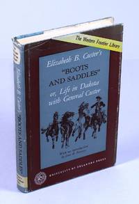 Boots and Saddles&quot;or, Life in Dakota with General Custer by Custer, Elizabeth B - 1961