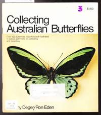 Collecting Australian Butterflies - 120 Butterflies Classified and Illustrated by Deger and Eden - 1970