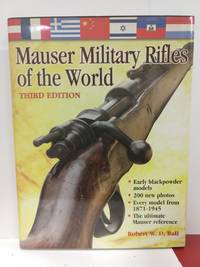 Mauser Military Rifles of the World by Ball, Robert W. D - 2003