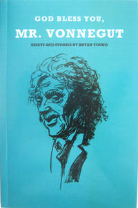 God Bless You, Mr. Vonnegut: Essays and Stories by Bryan Young by Bryan Young