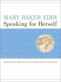 Mary Baker Eddy : Speaking for Herself