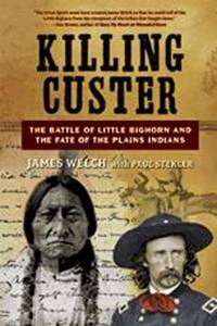 Killing Custer: The Battle of Little Bighorn and the Fate of the Plains Indians