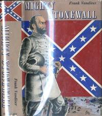 Mighty Stonewall.[Thomas Jonathan &quot;Stonewall&quot; Jackson,1824- 1863] by Vandiver, Frank E.(1925- ) - 1957-01-01