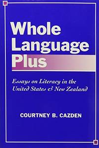 Whole Language Plus: Essays on Literacy in the United States and New Zealand (Language &...